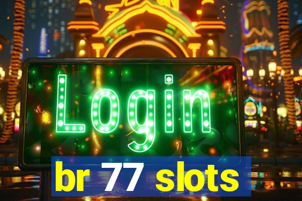 br 77 slots